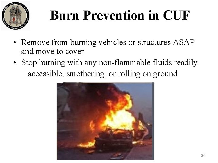 Burn Prevention in CUF • Remove from burning vehicles or structures ASAP and move