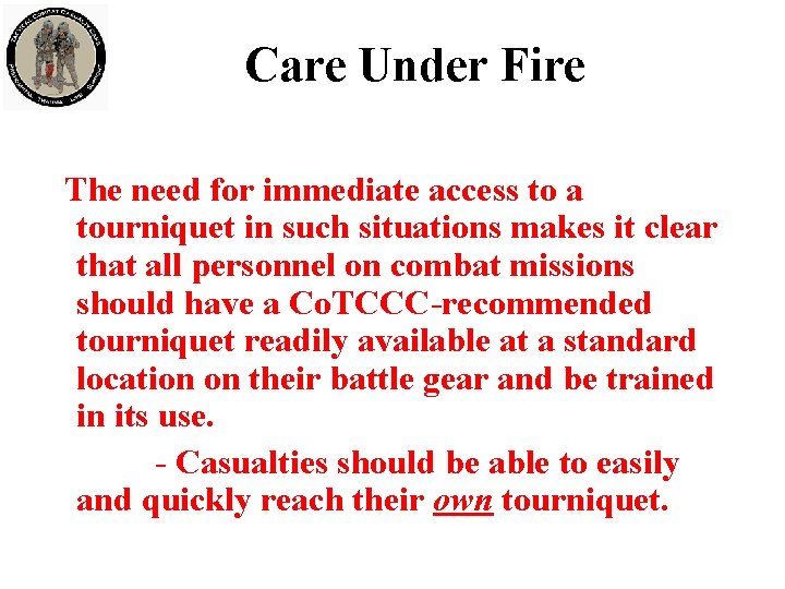 Care Under Fire The need for immediate access to a tourniquet in such situations
