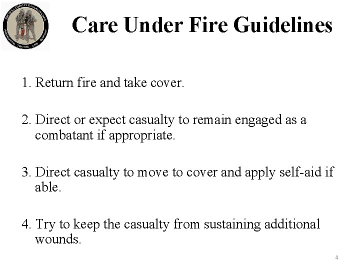 Care Under Fire Guidelines 1. Return fire and take cover. 2. Direct or expect