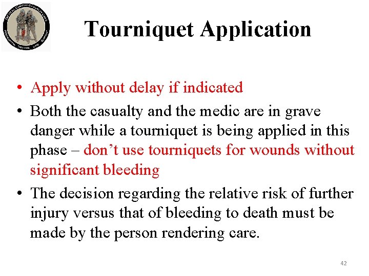 Tourniquet Application • Apply without delay if indicated • Both the casualty and the