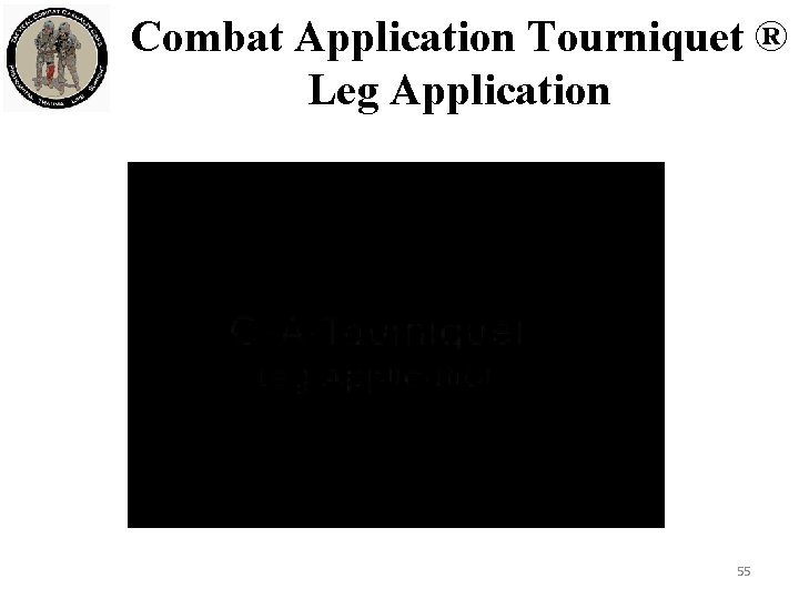 Combat Application Tourniquet ® Leg Application 55 