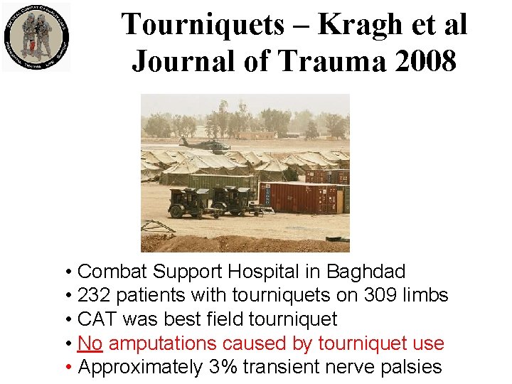 Tourniquets – Kragh et al Journal of Trauma 2008 • Combat Support Hospital in