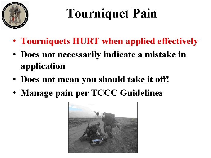 Tourniquet Pain • Tourniquets HURT when applied effectively • Does not necessarily indicate a