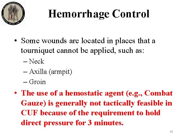 Hemorrhage Control • Some wounds are located in places that a tourniquet cannot be