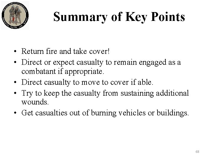Summary of Key Points • Return fire and take cover! • Direct or expect