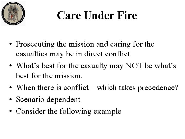 Care Under Fire • Prosecuting the mission and caring for the casualties may be