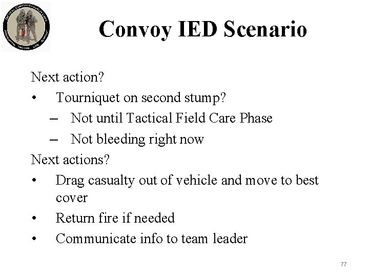 Convoy IED Scenario Next action? • Tourniquet on second stump? – Not until Tactical