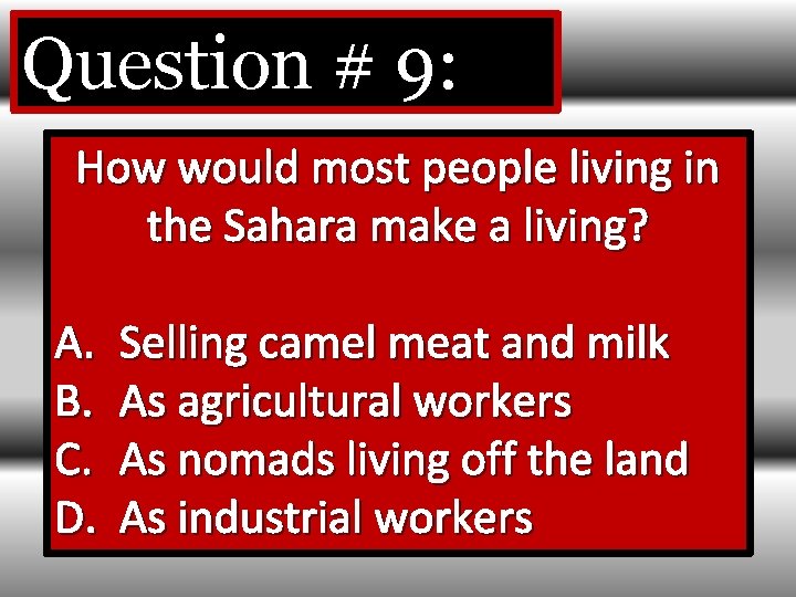 Question # 9: How would most people living in the Sahara make a living?