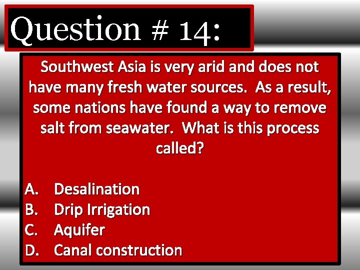 Question # 14: Southwest Asia is very arid and does not have many fresh