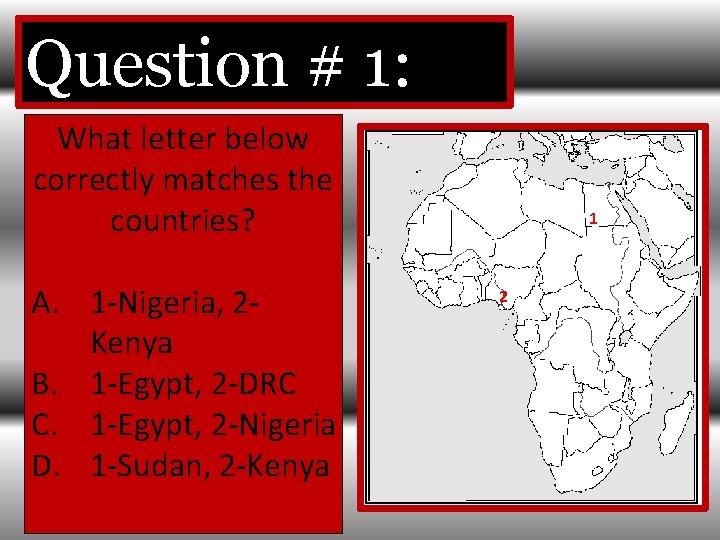 Question # 1: What letter below correctly matches the countries? A. 1 -Nigeria, 2