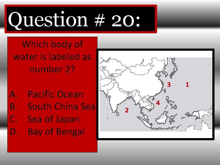 Question # 20: Which body of water is labeled as number 2? A. B.