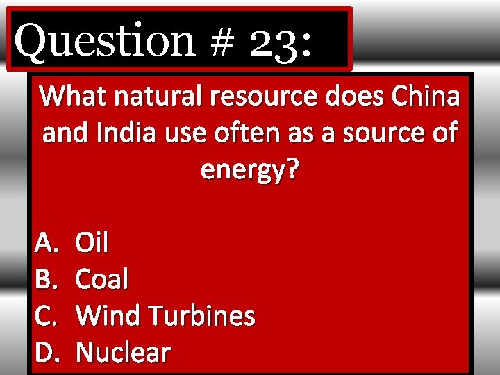 Question # 23: What natural resource does China and India use often as a