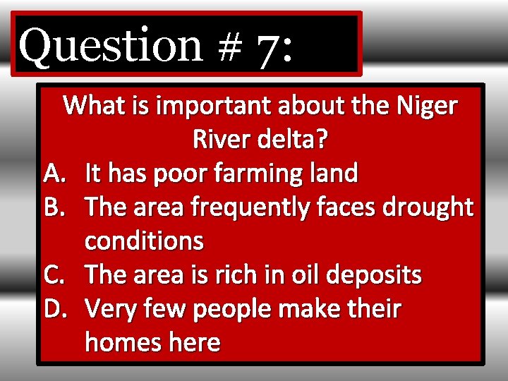 Question # 7: What is important about the Niger River delta? A. It has