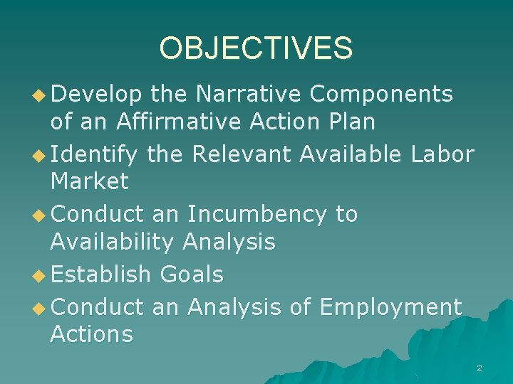 OBJECTIVES u Develop the Narrative Components of an Affirmative Action Plan u Identify the