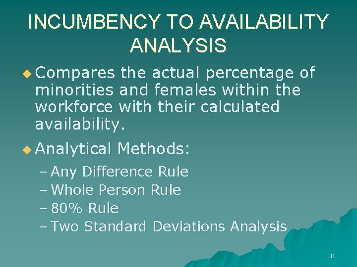 INCUMBENCY TO AVAILABILITY ANALYSIS u Compares the actual percentage of minorities and females within