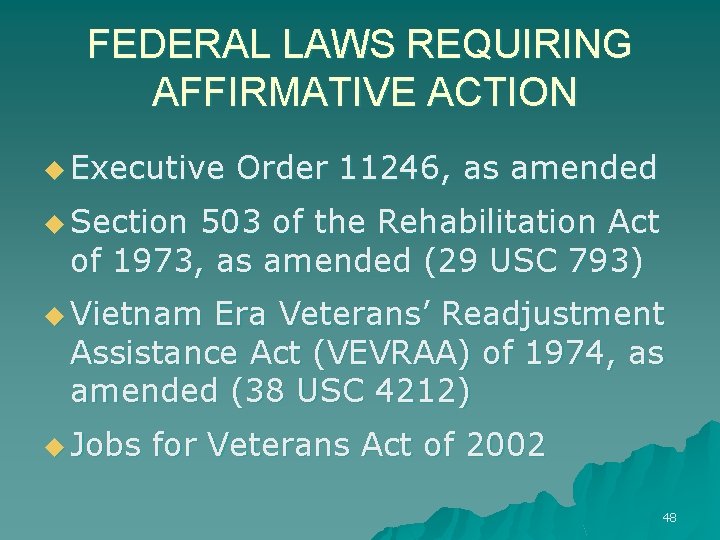 FEDERAL LAWS REQUIRING AFFIRMATIVE ACTION u Executive Order 11246, as amended u Section 503