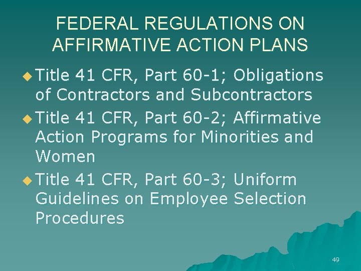 FEDERAL REGULATIONS ON AFFIRMATIVE ACTION PLANS u Title 41 CFR, Part 60 -1; Obligations