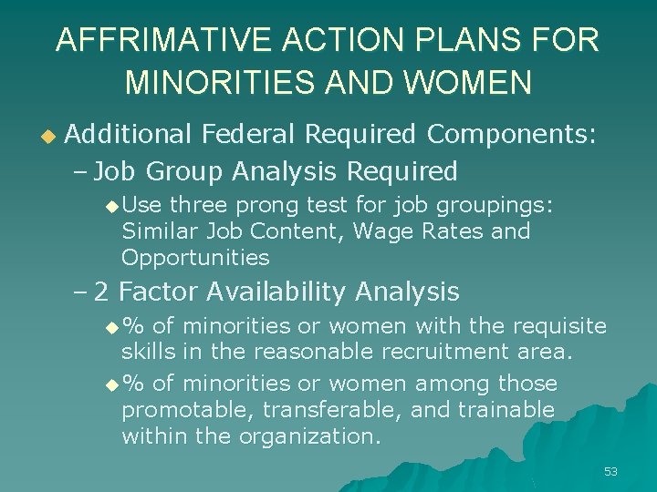 AFFRIMATIVE ACTION PLANS FOR MINORITIES AND WOMEN u Additional Federal Required Components: – Job