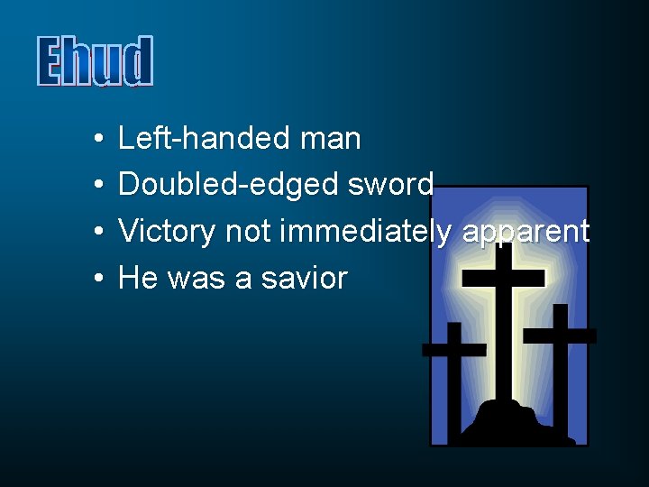  • • Left-handed man Doubled-edged sword Victory not immediately apparent He was a