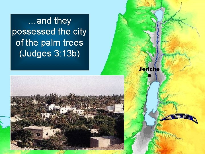…and they possessed the city of the palm trees (Judges 3: 13 b) Jericho