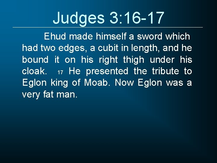 Judges 3: 16 -17 Ehud made himself a sword which had two edges, a