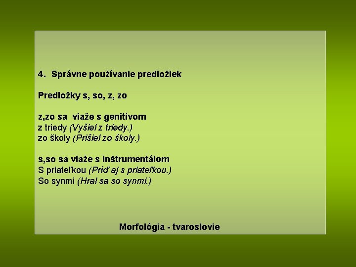 4. Správne používanie predložiek Predložky s, so, z, zo sa viaže s genitívom z