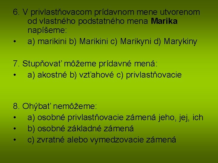 6. V privlastňovacom prídavnom mene utvorenom od vlastného podstatného mena Marika napíšeme: • a)
