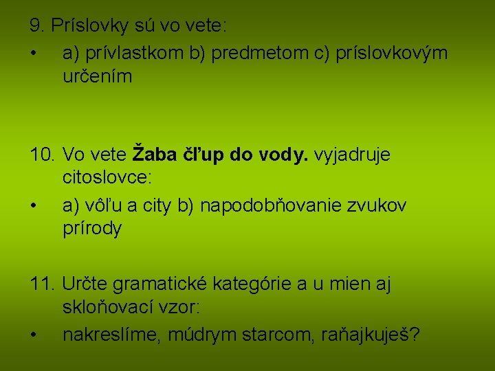 9. Príslovky sú vo vete: • a) prívlastkom b) predmetom c) príslovkovým určením 10.