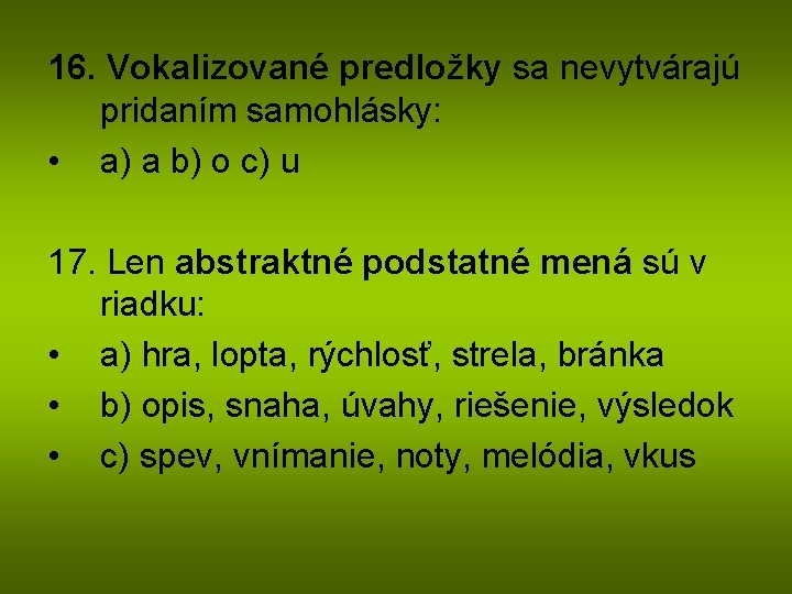 16. Vokalizované predložky sa nevytvárajú pridaním samohlásky: • a) a b) o c) u