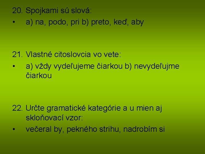 20. Spojkami sú slová: • a) na, podo, pri b) preto, keď, aby 21.