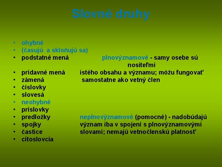 Slovné druhy • ohybné • (časujú a skloňujú sa) • podstatné mená • •