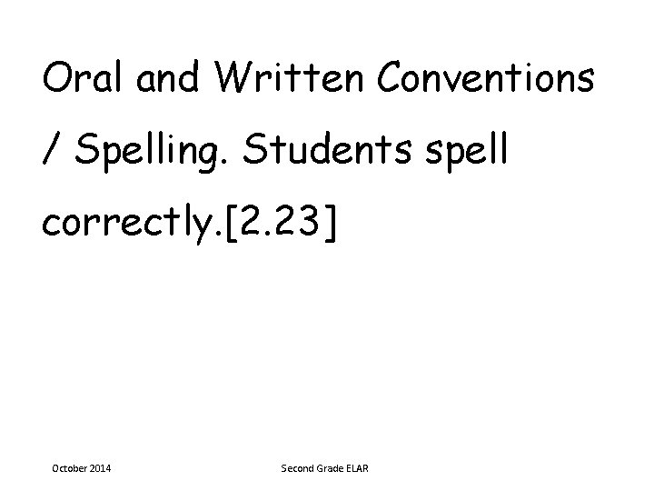 Oral and Written Conventions / Spelling. Students spell correctly. [2. 23] October 2014 Second