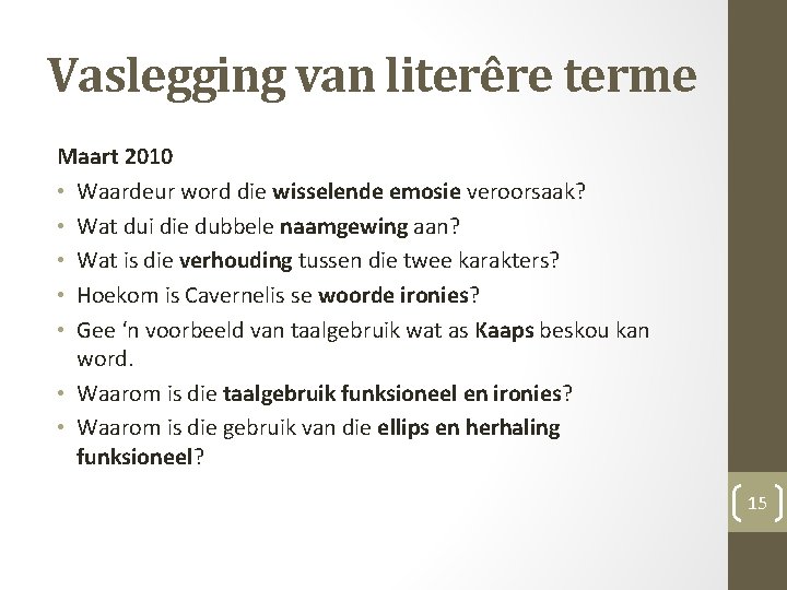 Vaslegging van literêre terme Maart 2010 • Waardeur word die wisselende emosie veroorsaak? •