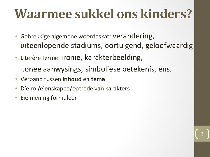 Waarmee sukkel ons kinders? • Gebrekkige algemene woordeskat: verandering, uiteenlopende stadiums, oortuigend, geloofwaardig •