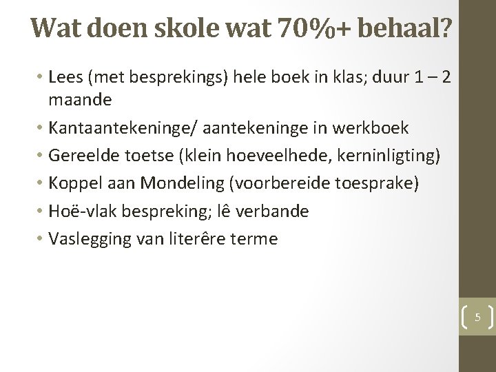 Wat doen skole wat 70%+ behaal? • Lees (met besprekings) hele boek in klas;