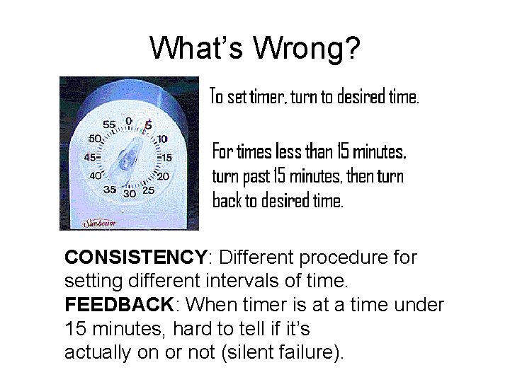What’s Wrong? CONSISTENCY: Different procedure for setting different intervals of time. FEEDBACK: When timer