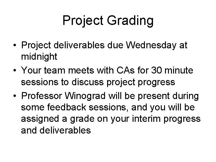 Project Grading • Project deliverables due Wednesday at midnight • Your team meets with