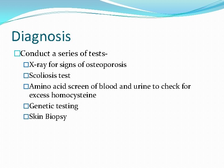 Diagnosis �Conduct a series of tests�X-ray for signs of osteoporosis �Scoliosis test �Amino acid