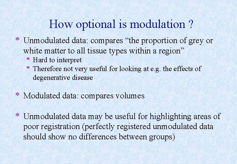 How optional is modulation ? * Unmodulated data: compares “the proportion of grey or