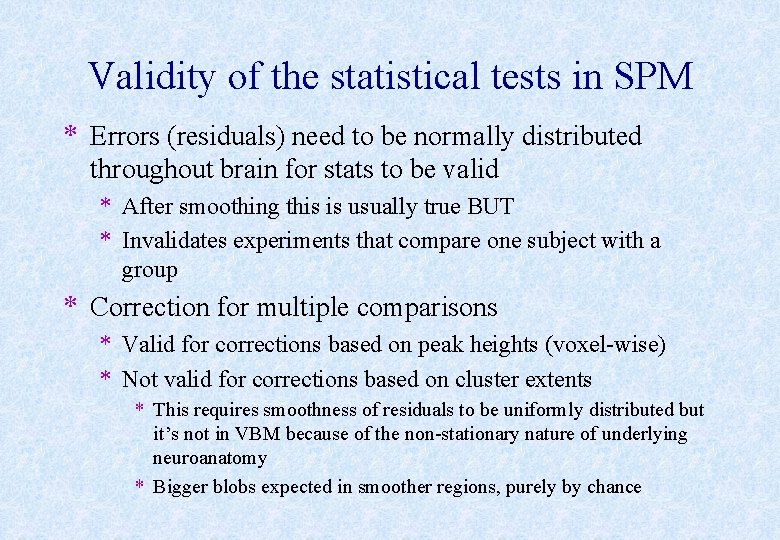 Validity of the statistical tests in SPM * Errors (residuals) need to be normally