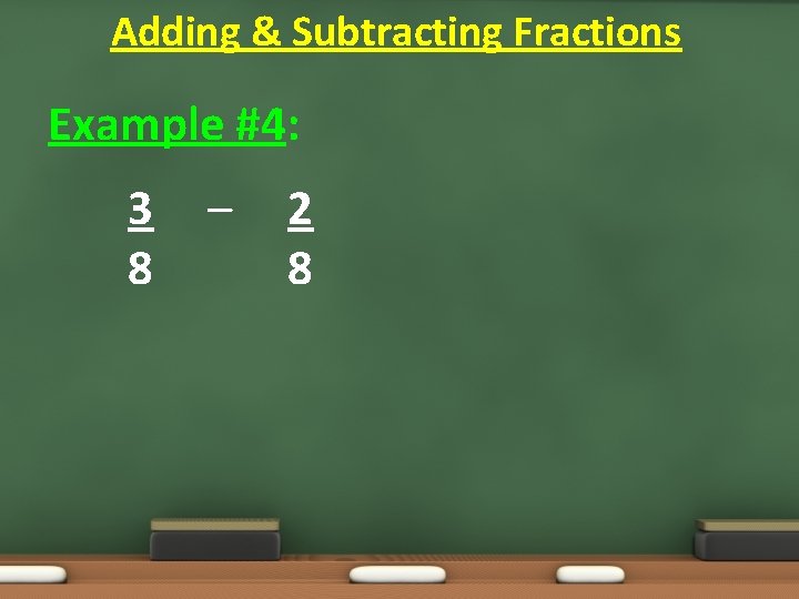 Adding & Subtracting Fractions Example #4: 3 8 – 2 8 