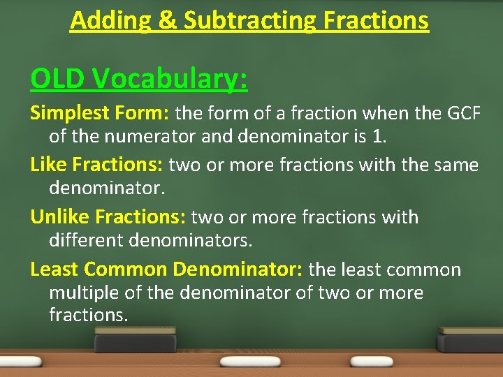 Adding & Subtracting Fractions OLD Vocabulary: Simplest Form: the form of a fraction when Adding & Subtracting Fractions OLD Vocabulary: Simplest Form: the form of a fraction when