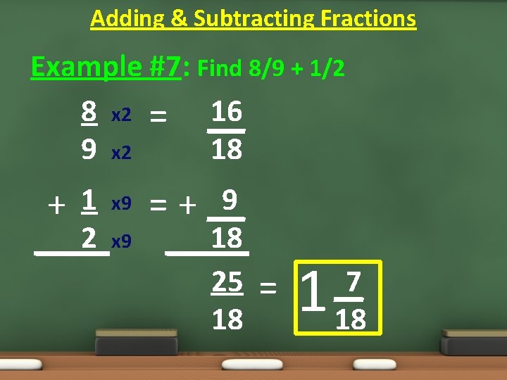 Adding & Subtracting Fractions Example #7: Find 8/9 + 1/2 8 x 2 =