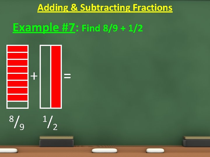 Adding & Subtracting Fractions Example #7: Find 8/9 + 1/2 + 8/ 9 = Adding & Subtracting Fractions Example #7: Find 8/9 + 1/2 + 8/ 9 =
