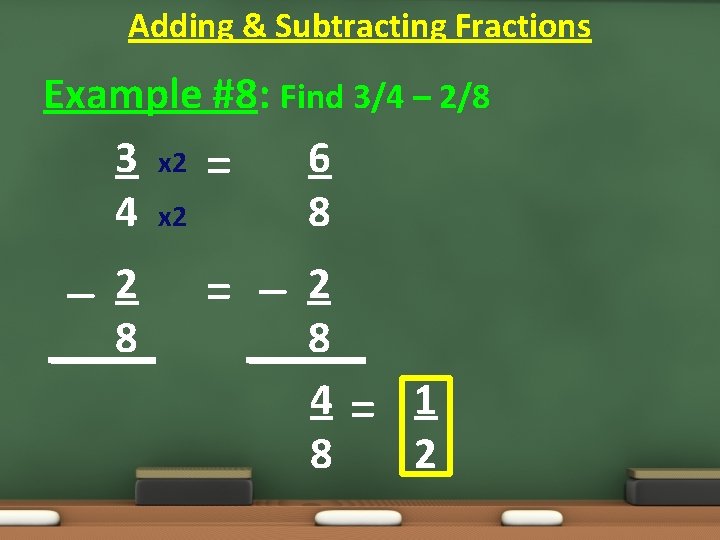 Adding & Subtracting Fractions Example #8: Find 3/4 – 2/8 3 x 2 =