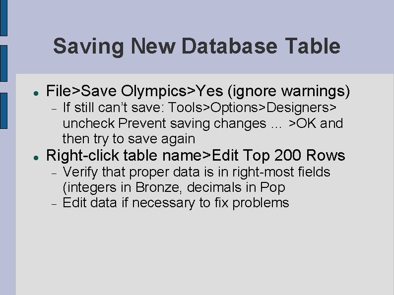 Saving New Database Table File>Save Olympics>Yes (ignore warnings) If still can’t save: Tools>Options>Designers> uncheck Saving New Database Table File>Save Olympics>Yes (ignore warnings) If still can’t save: Tools>Options>Designers> uncheck