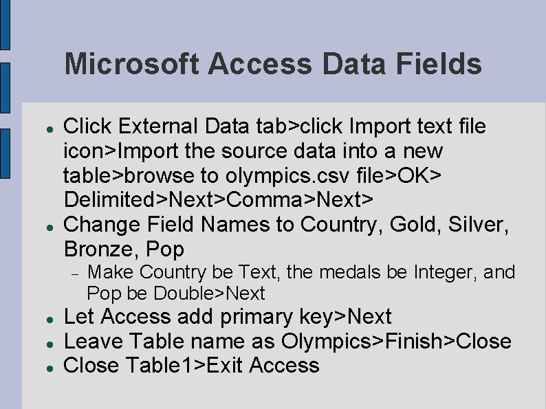 Microsoft Access Data Fields Click External Data tab>click Import text file icon>Import the source Microsoft Access Data Fields Click External Data tab>click Import text file icon>Import the source
