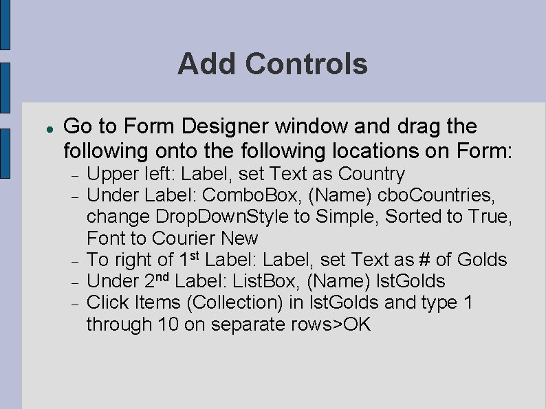 Add Controls Go to Form Designer window and drag the following onto the following Add Controls Go to Form Designer window and drag the following onto the following