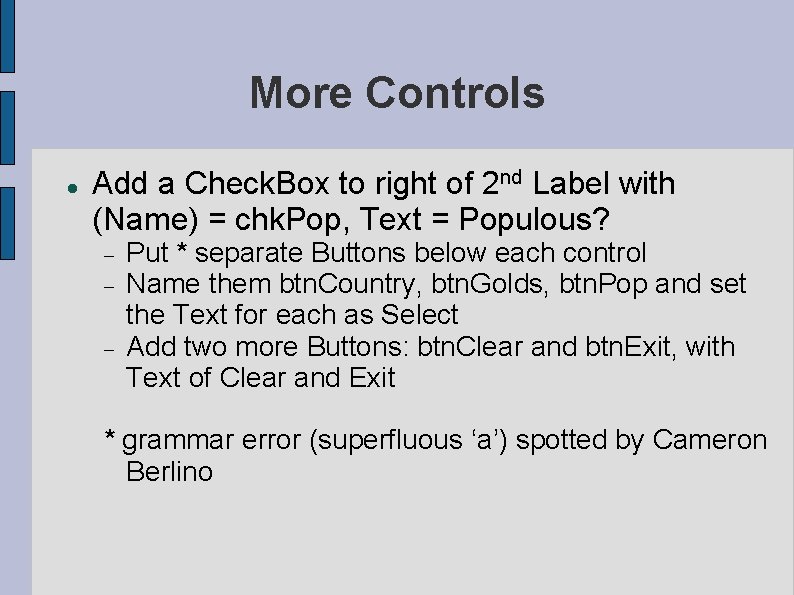 More Controls Add a Check. Box to right of 2 nd Label with (Name) More Controls Add a Check. Box to right of 2 nd Label with (Name)