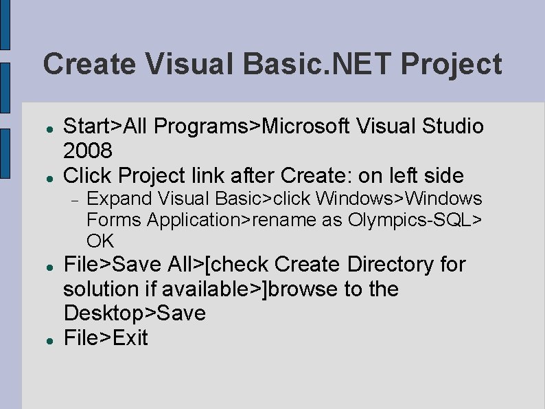 Create Visual Basic. NET Project Start>All Programs>Microsoft Visual Studio 2008 Click Project link after Create Visual Basic. NET Project Start>All Programs>Microsoft Visual Studio 2008 Click Project link after